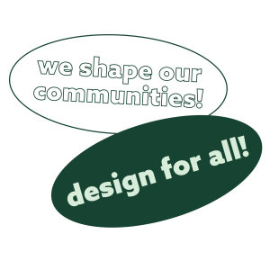 two green and white oval stickers - one that reads "we shape out communities!" and another that reads "design for all!"
