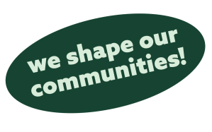 a green oval sticker that says "we shape our communities!"